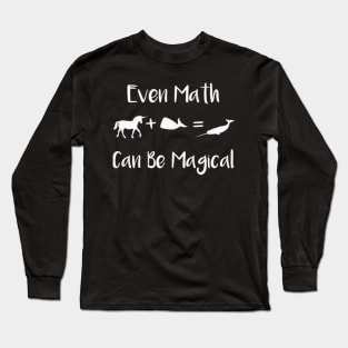 Even Math Can Be Magical Funny Unicorn Plus Whale Equals Narwhal Math Gift Long Sleeve T-Shirt